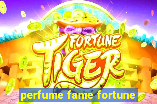 perfume fame fortune